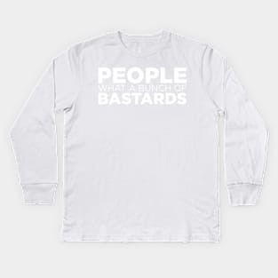 People what a bunch of bastards Kids Long Sleeve T-Shirt